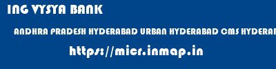 ING VYSYA BANK  ANDHRA PRADESH HYDERABAD URBAN HYDERABAD CMS HYDERABAD  micr code